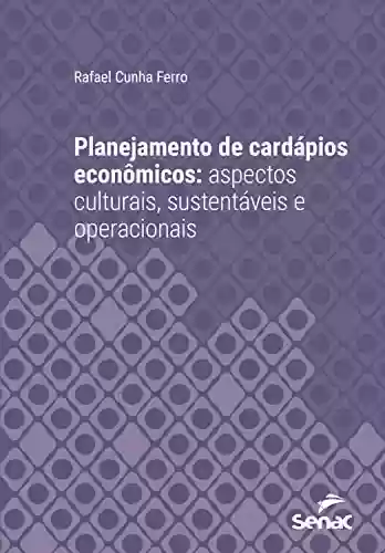 Planejamento de cardápios econômicos: aspectos culturais, sustentáveis e operacionais (Série Universitária) - Rafael Cunha Ferro