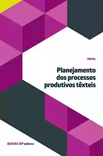 Livro Baixar: Planejamento dos processos produtivos têxteis (Têxtil)