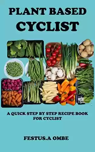 Livro Baixar: PLANT BASED CYCLIST: An Easy Whole Meal Plans Manual With Healthy Diet Food Recipe For Breakfast, Launch And Dinner To Energize Your Body (English Edition)