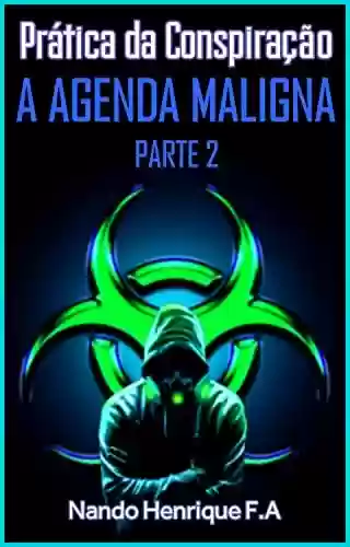Prática da Conspiração: A Agenda Maligna (PARTE 2) - Nando Henrique F.A