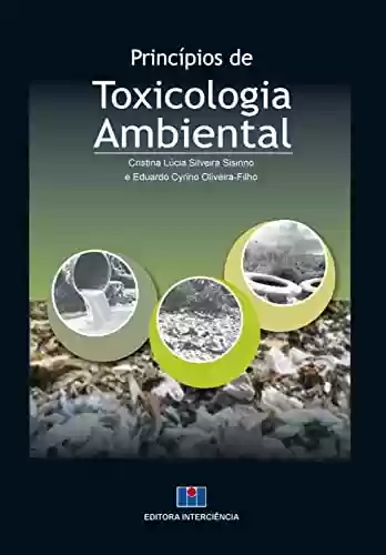 Princípios de Toxicologia Ambiental - Cristina Lúcia Silveira Sisinno