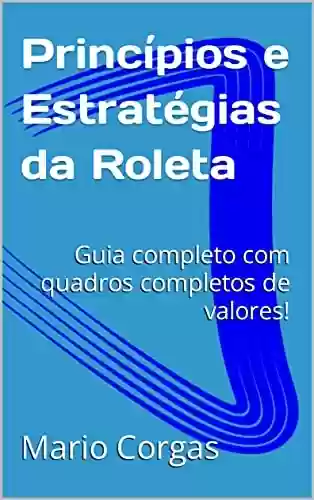 Livro Baixar: Princípios e Estratégias da Roleta : Guia completo com quadros completos de valores!