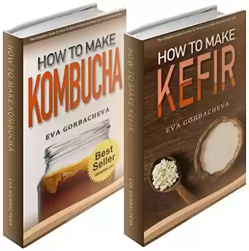Probiotic Beverages: BOX SET - How To Make Kombucha & How To Make Kefir Bundle (BONUS Recipes and Kombucha Starter Kit Included) (English Edition) - Eva Gorbacheva