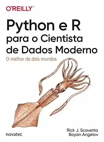 Python e R para o Cientista de Dados Moderno: O melhor de dois mundos - Rick J. Scavetta