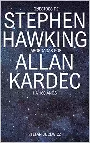 Livro Baixar: Questões de Stephen Hawking Abordadas Por Allan Kardec Há 160 Anos