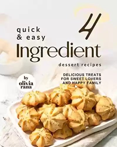 Livro Baixar: Quick & Easy 4-Ingredient Dessert Recipes: Delicious Treats for Sweet Lovers and Happy Family (English Edition)