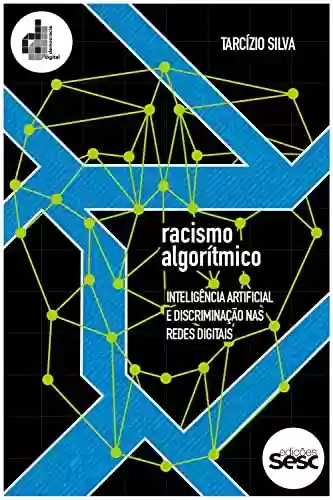 Livro Baixar: Racismo algorítmico: inteligência artificial e discriminação nas redes digitais
