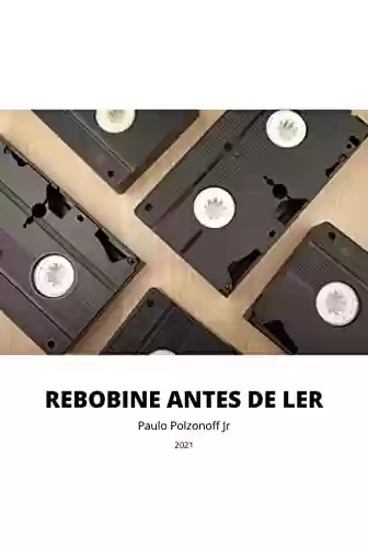 Rebobine antes de ler - Paulo Polzonoff Jr.