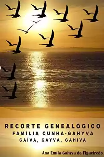 Livro Baixar: Recorte Genealógico: Família Cunha - Gahyva, Gaíva, Gayva, Gahiva