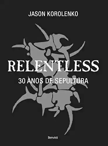 Livro Baixar: RELENTLESS - 30 anos de Sepultura
