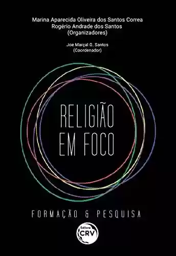 Religião em foco: formação & pesquisa - Marina Aparecida Oliveira dos Santos Correa