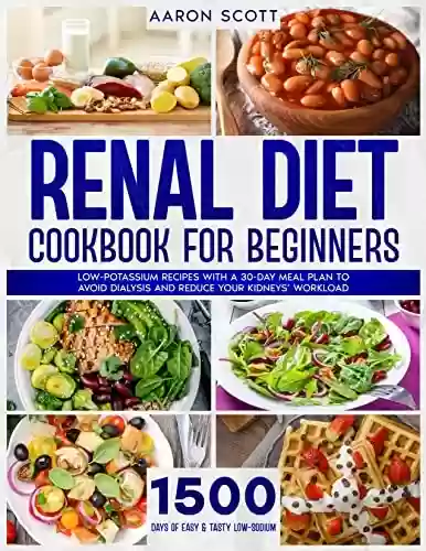 Livro Baixar: Renal Diet Cookbook for Beginners: 1500 Days of Easy & Tasty Low-Sodium, Low-Potassium Recipes with a 30-Day Meal Plan to Avoid Dialysis and Reduce Your Kidneys’ Workload (English Edition)