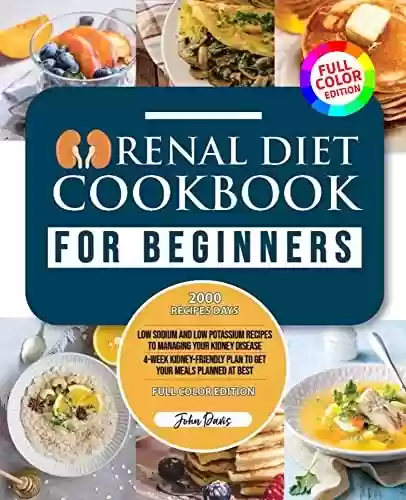 Livro Baixar: Renal Diet Cookbook for beginners: Low Sodium and Low Potassium Recipes to Managing Your Kidney Disease | 4-Week Kidney-Friendly Plan to Get Your Meals ... Best | FULL COLOR EDITION (English Edition)