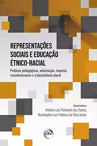 Livro Baixar: Representações sociais e educação étnico-racial:: Práticas pedagógicas, valorização, respeito, reconhecimento e (re) existência plural