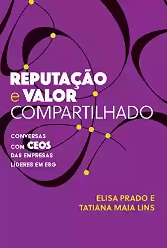 Livro Baixar: Reputação e Valor Compartilhado: Conversas com CEOs das empresas líderes em ESG