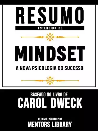 Livro Baixar: Resumo Estendido De Mindset: A Nova Psicologia Do Sucesso - Baseado No Livro De Carol Dweck