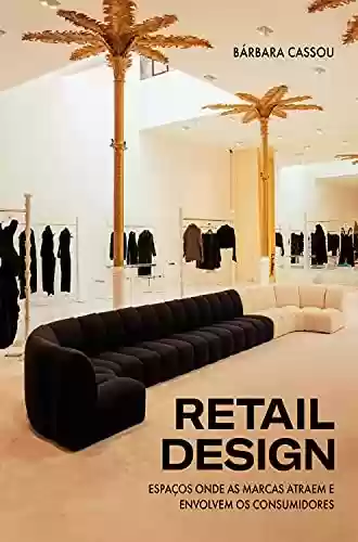 Livro Baixar: Retail Design: Espaços onde as marcas atraem e envolvem os consumidores