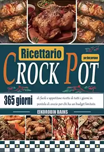 Livro Baixar: Ricettario Crock Pot per due persone: 365 giorni di facili e appetitose ricette di tutti i giorni in pentola di coccio per chi ha un budget limitato. (Italian Edition)