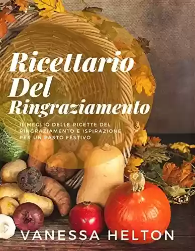 Livro Baixar: Ricettario del Ringraziamento: il meglio delle ricette del Ringraziamento e ispirazione per un pasto festivo (Italian Edition)