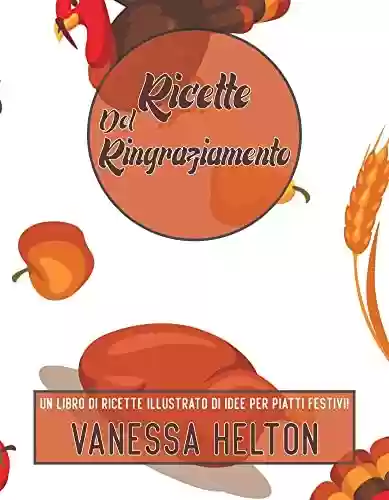 Livro Baixar: Ricette del Ringraziamento: un libro di ricette illustrato di idee per piatti festivi! (Italian Edition)