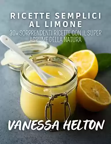 Livro Baixar: Ricette semplici al limone: 30+ sorprendenti ricette con il super agrume della natura (Italian Edition)