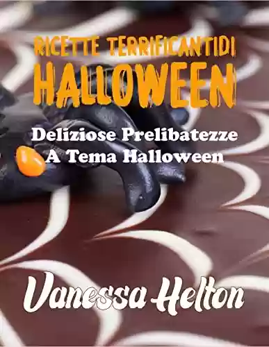 Livro Baixar: Ricette terrificanti di Halloween: deliziose prelibatezze a tema Halloween (Italian Edition)