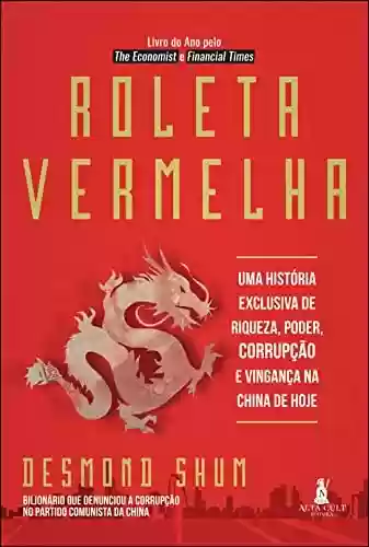 Livro Baixar: Roleta vermelha: uma história exclusiva de riqueza, poder, corrupção e vingança na China de hoje