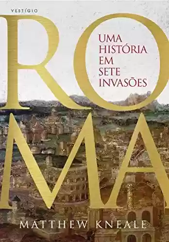Livro Baixar: Roma - Uma história em sete invasões