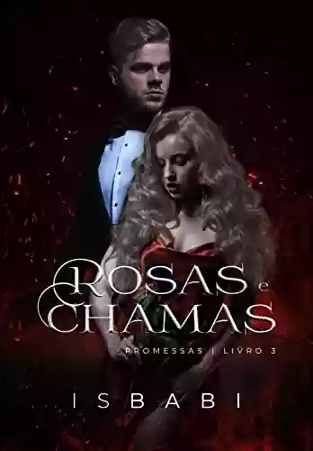Rosas e Chamas (Promessas Livro 3) - Is Babi