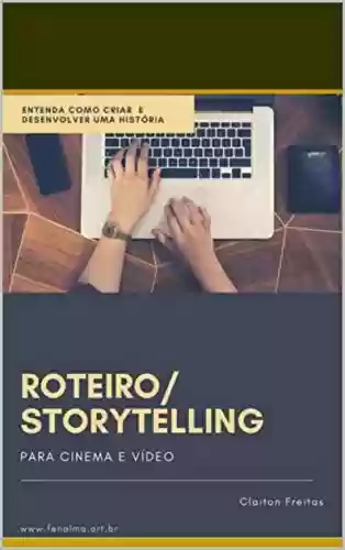 Livro Baixar: Roteiro/Storytelling para cinema e vídeo: transforme ideias e histórias em roteiros (001 Livro 1)