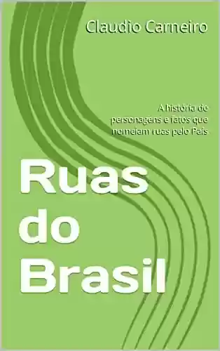Livro Baixar: Ruas do Brasil: A história de personagens e fatos que nomeiam ruas pelo País