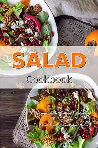 Salad Cookbook: Delicious High Protein Vegetarian Salad Recipes for Easy Weight Loss and Detox: Family Health and Fitness Books (English Edition) - Vesela Tabakova