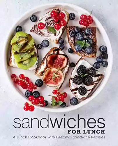 Livro Baixar: Sandwiches for Lunch: A Lunch Cookbook with Delicious Sandwich Recipes (2nd Edition) (English Edition)