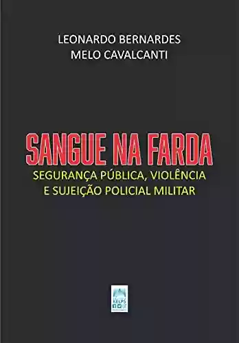 Livro Baixar: SANGUE NA FARDA: Segurança pública, violência e sujeição policial militar