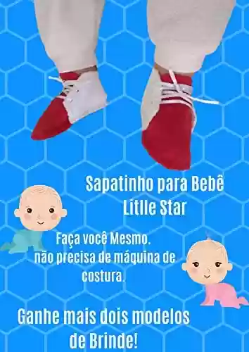 Sapatinho para bebê Litlle Star: Faça você mesmo, a mão ou na máquina de costura. - Jenadir Umbelina