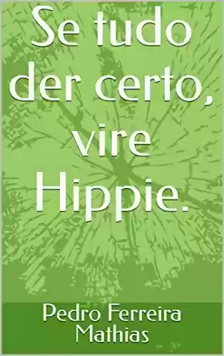 Livro Baixar: Se tudo der certo, vire Hippie.