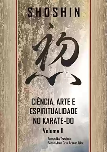 Livro Baixar: SHOSHIN: Ciência, Arte e Espiritualidade no Karate-Do - Volume II