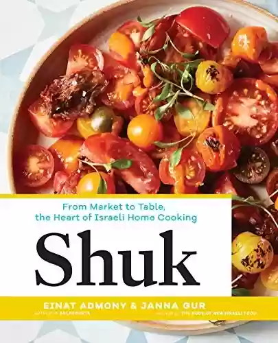 Livro Baixar: Shuk: From Market to Table, the Heart of Israeli Home Cooking (English Edition)