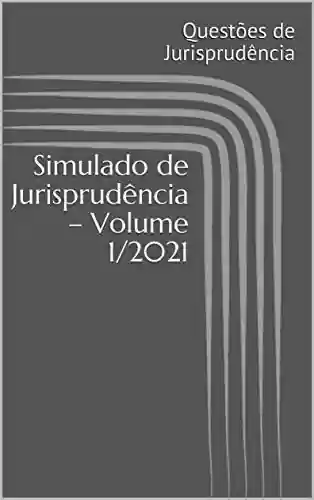 Simulado de Jurisprudência – Volume 1/2021 (Simulado de Questões de Jurisprudência) - Questões de Jurisprudência