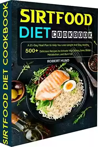 Livro Baixar: Sirtfood Diet Cookbook: A 21-Day Meal Plan to Help You Lose Weight And Stay Healthy 500+Delicious Recipes to Activate Your Skinny Gene, Boost Metabolism, and Burn Fat. (English Edition)