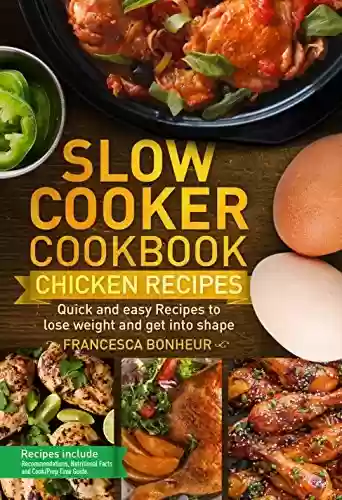 Slow cooker Cookbook: Quick and easy Chicken Recipes to lose weight and get into shape (Easy, Healthy and Delicious Low Carb Slow Cooker Series Book 3) (English Edition) - Francesca Bonheur
