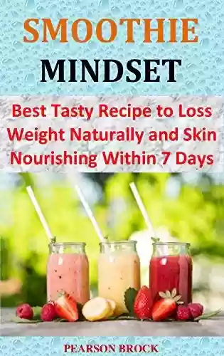 Livro Baixar: SMOOTHIE MINDSET: Best Tasty Recipe to Loss Weight Naturally and Skin Nourishing Within 7 Days (English Edition)