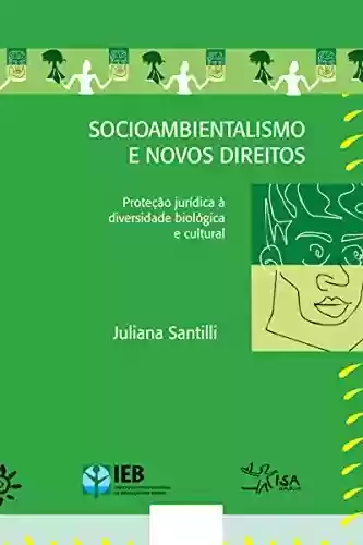 Livro Baixar: Socioambientalismo e novos direitos - Proteção jurídica à diversidade biológica e cultural