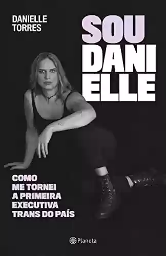 Livro Baixar: Sou Danielle: como me tornei a primeira executiva trans do Brasil