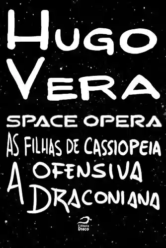Space Opera - As Filhas de Cassiopeia: a Ofensiva Draconiana - Hugo Vera