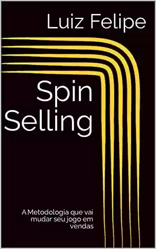 Livro Baixar: Spin Selling: A Metodologia que vai mudar seu jogo em vendas