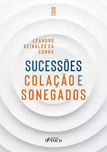 Sucessões: Colação e sonegados - Leandro Reinaldo da Cunha
