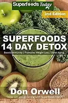 Livro Baixar: Superfoods 14 Days Detox: Second Edition of Quick & Easy Gluten Free Low Cholesterol Whole Foods Recipes full of Antioxidants & Phytochemicals (Natural ... Transformation Book 38) (English Edition)