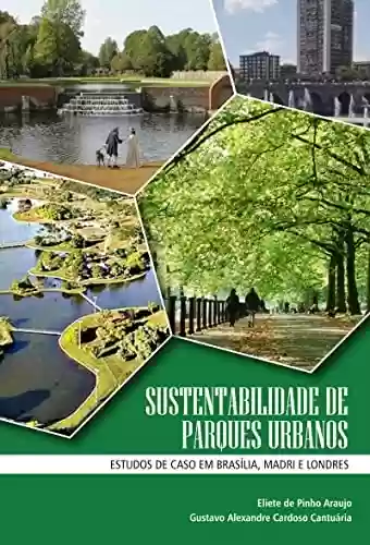 Livro Baixar: Sustentabilidade e parques urbanos: estudos de caso em Brasília, Madri e Londres