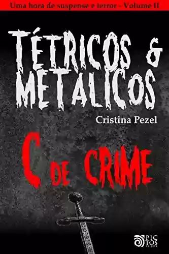 Livro Baixar: Tétricos e Metálicos Vol. II - Contos de Suspense e Terror: C, de Crime